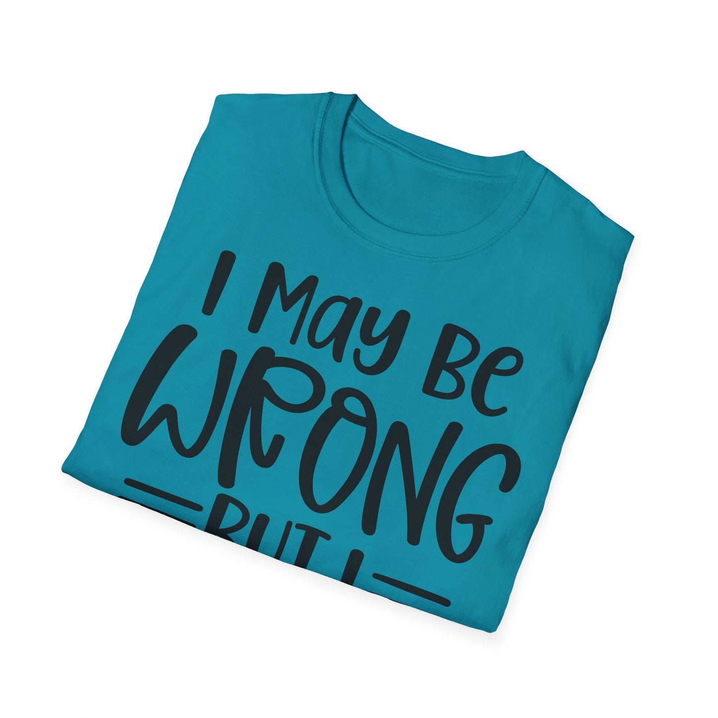 I May Be Wrong But I Doubt It T-Shirt