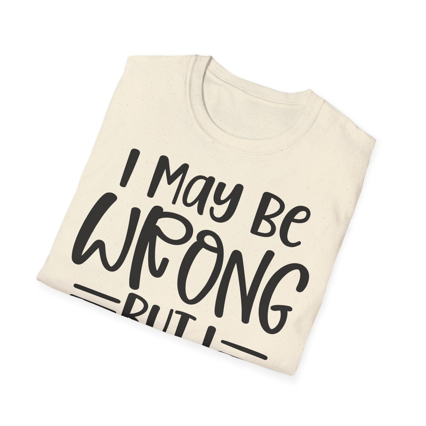 I May Be Wrong But I Doubt It T-Shirt