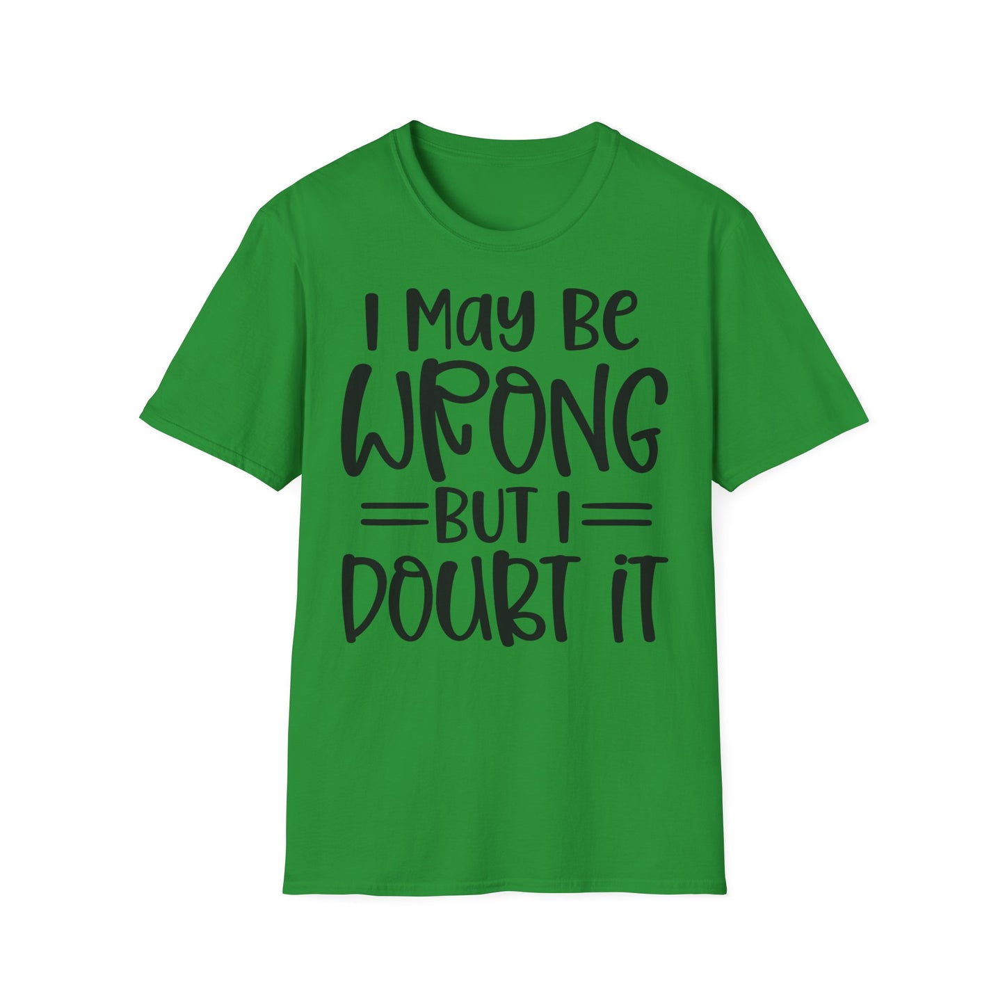 I May Be Wrong But I Doubt It T-Shirt