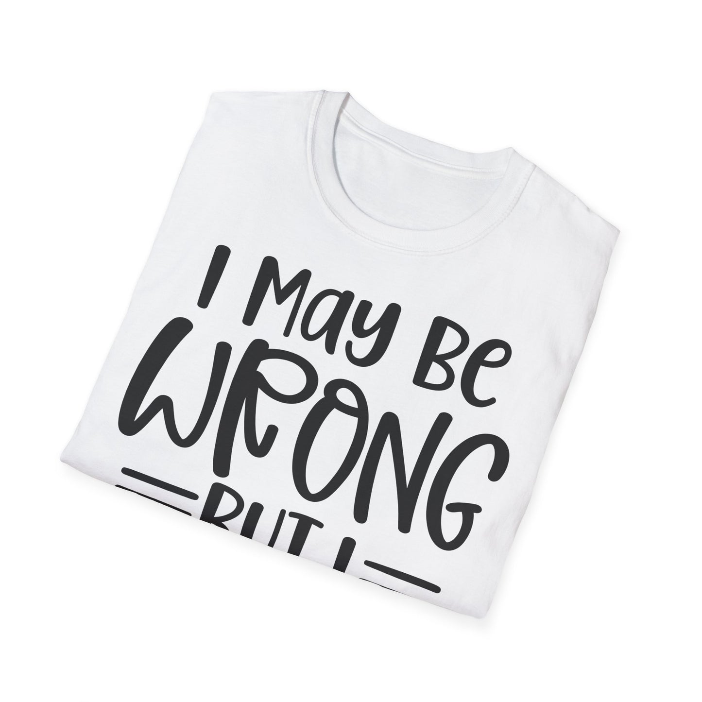 I May Be Wrong But I Doubt It T-Shirt
