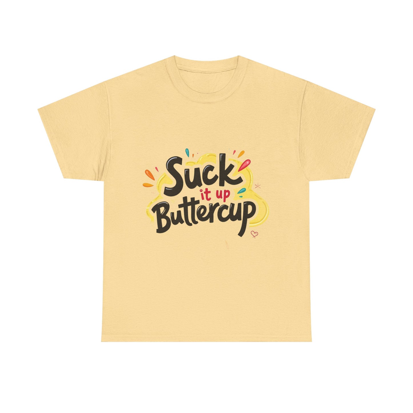 Suck It Up Buttercup T-Shirt
