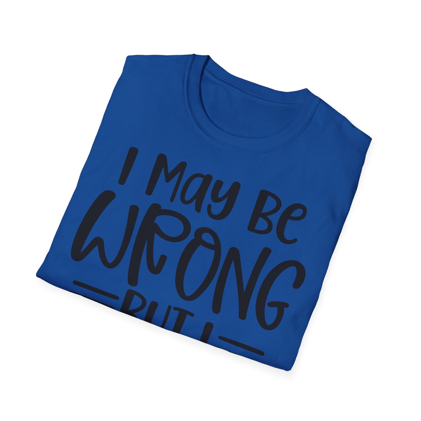 I May Be Wrong But I Doubt It T-Shirt