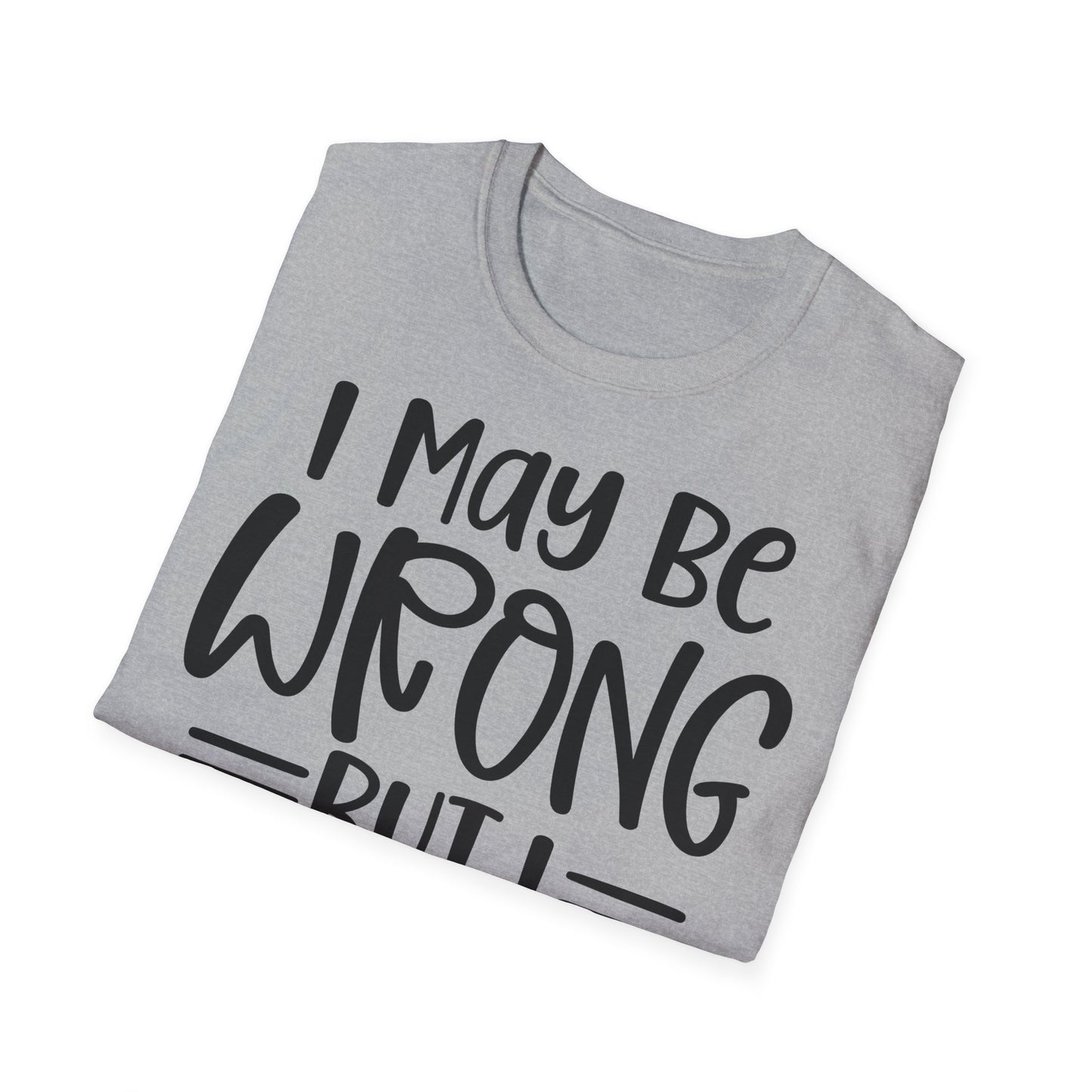 I May Be Wrong But I Doubt It T-Shirt