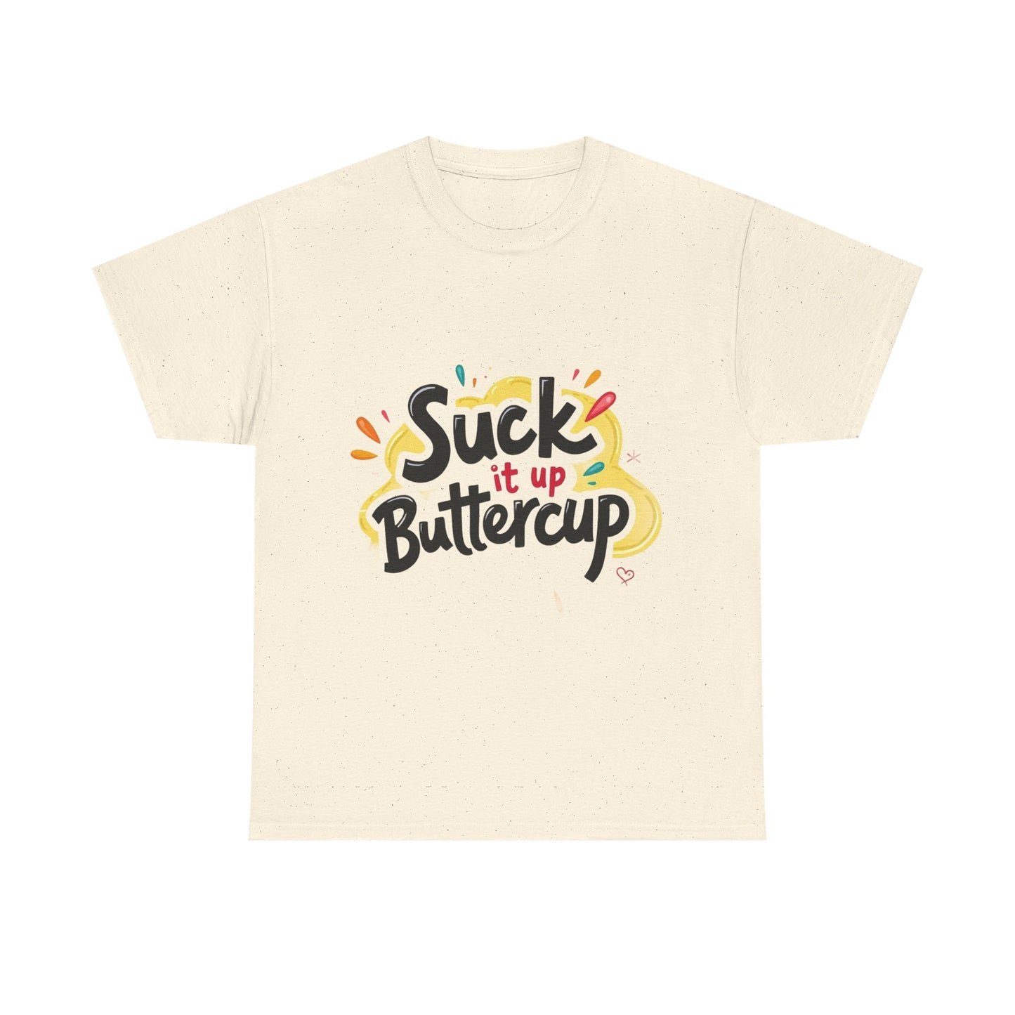 Suck It Up Buttercup T-Shirt
